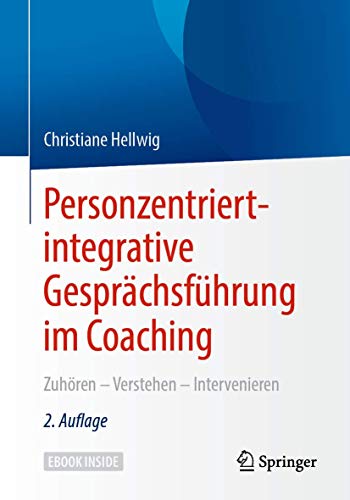 Personzentriert-integrative Gesprächsführung im Coaching: Zuhören – Verstehen – Intervenieren von Springer
