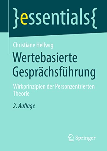 Wertebasierte Gesprächsführung: Wirkprinzipien der Personzentrierten Theorie (essentials) von Springer