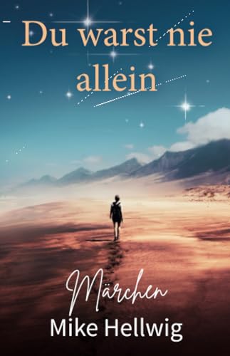 Du warst nie allein: Märchen (mit Illustrationen des Verfassers)