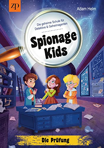 Spionage Kids - Die geheime Schule für Detektive und Geheimagenten: Die Prüfung von Zeuner Publishing