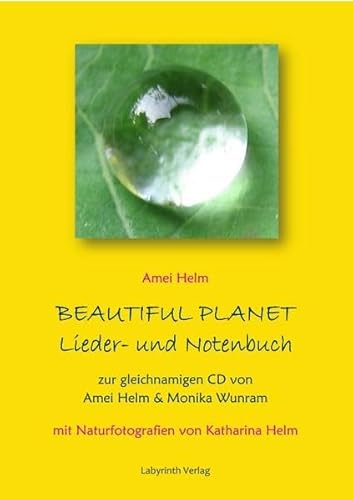 Beautiful Planet Lieder- und Notenbuch: Zur gleichnamigen CD von Amei Helm & Monika Wunram (Heilreisen Liederbücher)