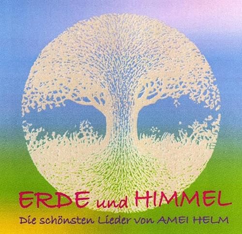 Erde und Himmel - Die schönsten Lieder von Amei Helm von Neue Erde GmbH