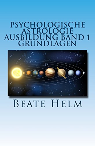 Psychologische Astrologie - Ausbildung Band 1 - Grundlagen: Einführung - Die 12 astrologischen Grundenergien - Aufbau des Horoskops - Aspekte von Sati-Verlag