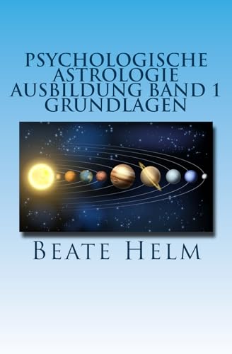 Psychologische Astrologie - Ausbildung Band 1 - Grundlagen: Einführung - Die 12 astrologischen Grundenergien - Aufbau des Horoskops - Aspekte von Sati-Verlag