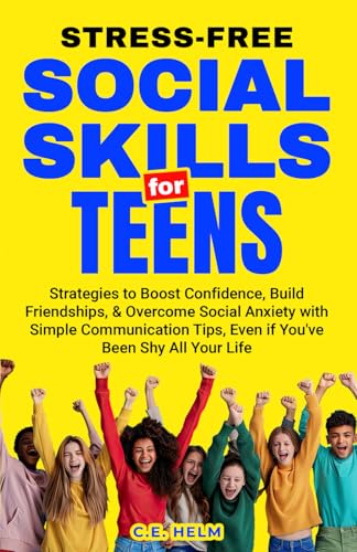 Stress-Free Social Skills for Teens: Strategies to Boost Confidence, Build Friendships, & Overcome Social Anxiety with Simple Communication Tips, Even if You've Been Shy All Your Life von Independently published