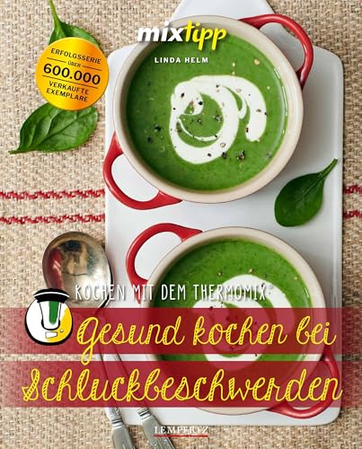 Gesund kochen bei Schluckbeschwerden: Rezepte aus dem Thermomix® (Kochen mit dem Thermomix®)