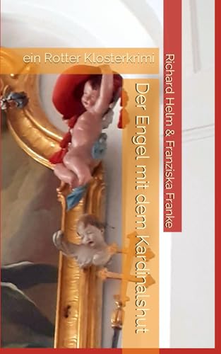 Der Engel mit dem Kardinalshut: ein Rotter Klosterkrimi