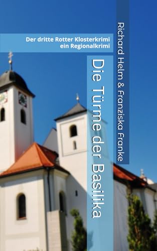 Die Türme der Basilika: Der dritte Rotter Klosterkrimi