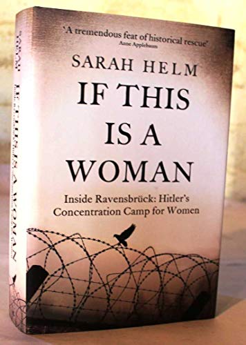 If This Is A Woman: Inside Ravensbruck: Hitler’s Concentration Camp for Women