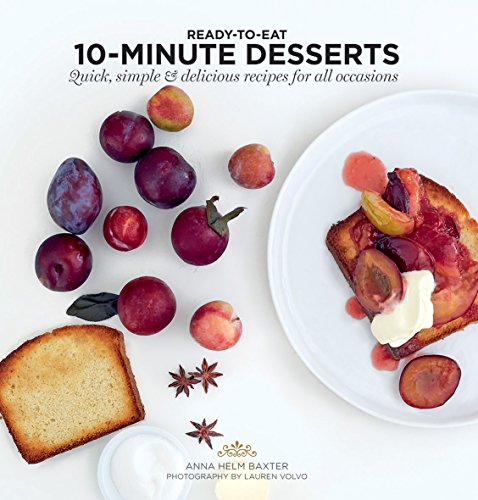 10-Minute Desserts: Quick, Simple & Delicious Recipes for All Occasions (Ready-to-Eat)
