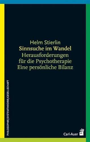 Sinnsuche im Wandel: Herausforderungen für Psychotherapie und Gesellschaft. Eine persönliche Bilanz von Carl-Auer Verlag GmbH