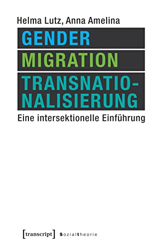 Gender, Migration, Transnationalisierung: Eine intersektionelle Einführung (Sozialtheorie) von Transcript Verlag