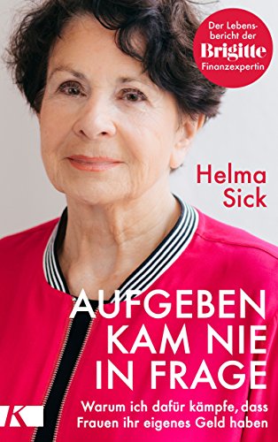 Aufgeben kam nie in Frage: Warum ich dafür kämpfe, dass Frauen ihr eigenes Geld haben. Der Lebensbericht der Brigitte-Finanzexpertin von Ksel-Verlag