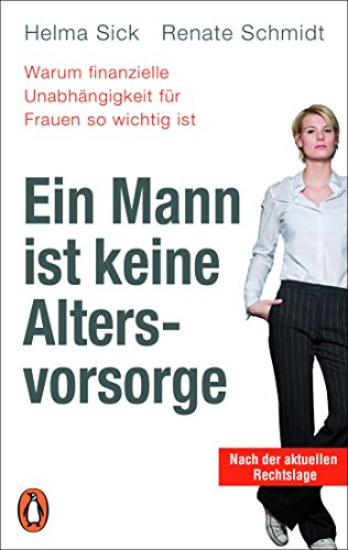 Ein Mann ist keine Altersvorsorge - Warum finanzielle Unabhängigkeit für Frauen so wichtig ist: Aktualisierte Ausgabe Ein Mann ist keine Altersvorsorge - Warum finanzielle Unabhängigkeit für Frauen so wichtig ist: Aktualisierte Ausgabe