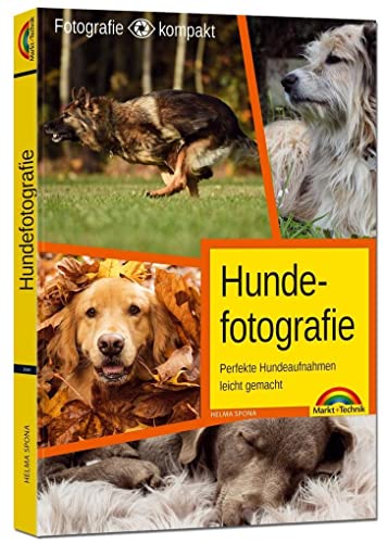 Hundefotografie - Perfekte Hundeaufnahmen leicht gemacht. von Markt + Technik