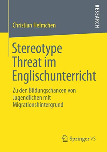 Stereotype Threat im Englischunterricht: Zu den Bildungschancen von Jugendlichen mit Migrationshintergrund von Springer VS
