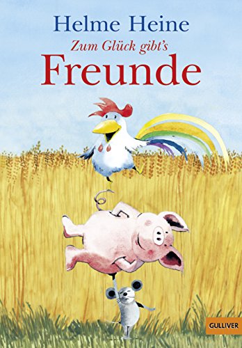 Zum Glück gibt's Freunde: Die schönsten Abenteuer von Franz von Hahn, Johnny Mauser und dem dicken Waldemar in einem Band