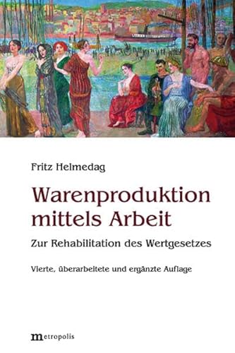 Warenproduktion mittels Arbeit: Zur Rehabilitation des Wertgesetzes