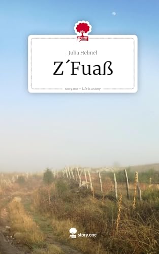 Z´Fuaß. Life is a Story - story.one: DE von story.one publishing