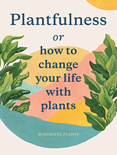 Plantfulness: How to Change Your Life with Plants (Magma for Laurence King)
