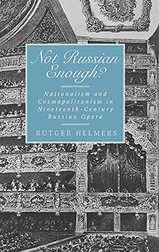 Not Russian Enough?: Nationalism and Cosmopolitanism in Nineteenth-Century Russian Opera (Eastman Studies in Music, 119, Band 119)