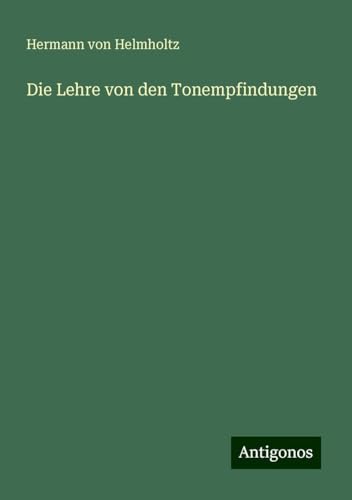 Die Lehre von den Tonempfindungen von Antigonos Verlag