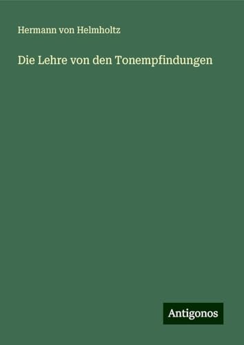 Die Lehre von den Tonempfindungen von Antigonos Verlag