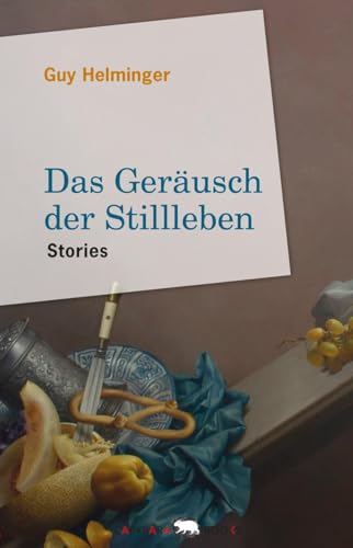 Das Geräusch der Stillleben: Stories