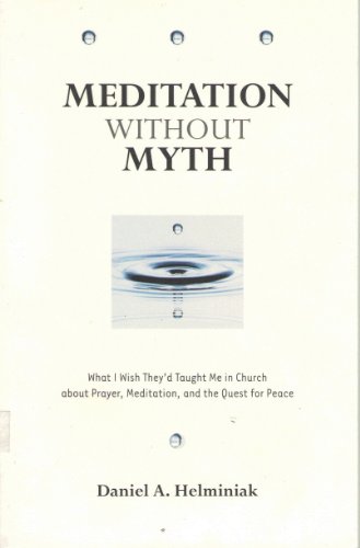 Meditation Without Myth: What I Wish They'd Taught Me in Church About Prayer, Meditation, and the Quest for Peace Meditation Without Myth: What I Wish They'd Taught Me in Church About Prayer, Meditation, and the Quest for Peace