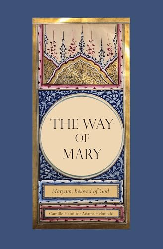 The Way of Mary: Maryam, Beloved of God