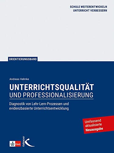 Unterrichtsqualität und Professionalisierung: Diagnostik von Lehr-Lern-Prozessen und evidenzbasierte Unterrichtsentwicklung Unterrichtsqualität und Professionalisierung: Diagnostik von Lehr-Lern-Prozessen und evidenzbasierte Unterrichtsentwicklung von Kallmeyer'sche Verlags-