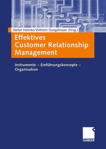 Effektives Customer Relationship Management. Instrumente - Einführungskonzepte - Organisation von Gabler Verlag