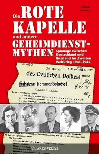 Die "Rote Kapelle" und andere Geheimdienstmythen: Spionage zwischen Deutschland und Rußland im Zweiten Weltkrieg 1941-1945