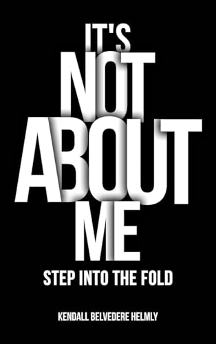 It’s Not About Me!: Step into the Fold von McGilligan Publishing