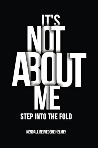 It’s Not About Me!: Step into the Fold von McGilligan Publishing
