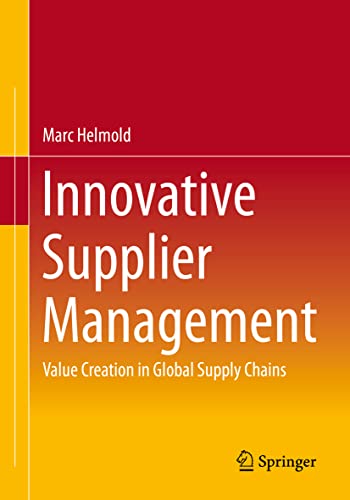 Innovative Supplier Management: Value Creation in Global Supply Chains Innovative Supplier Management: Value Creation in Global Supply Chains von Springer