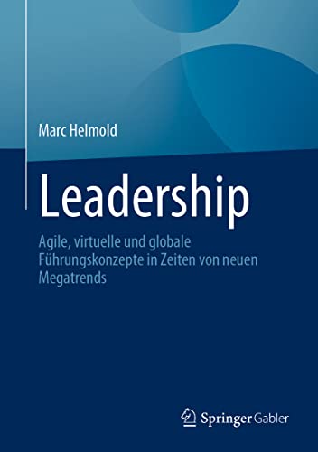 Leadership: Agile, virtuelle und globale Führungskonzepte in Zeiten von neuen Megatrends von Springer