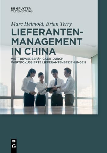 Lieferantenmanagement in China: Wettbewerbsfähigkeit durch wertfokussierte Lieferantenbeziehungen Lieferantenmanagement in China: Wettbewerbsfähigkeit durch wertfokussierte Lieferantenbeziehungen