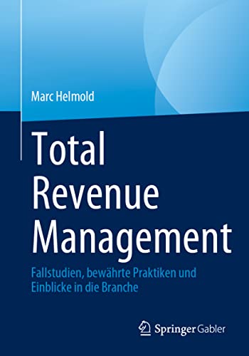 Total Revenue Management: Fallstudien, bewährte Praktiken und Einblicke in die Branche von Springer Gabler
