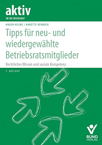 Tipps für neu- und wiedergewählte Betriebsratsmitglieder: Rechtliches Wissen und soziale Kompetenz (aktiv im Betriebsrat)