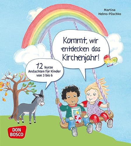 Kommt, wir entdecken das Kirchenjahr! 12 kurze Andachten für Kinder von 3 bis 6: 12 Mini-Andachten für viele Anlässe: Ostern, Erntedank, Sankt Martin, Segensfeier im Kindergartenjahr u.v.m. von Don Bosco