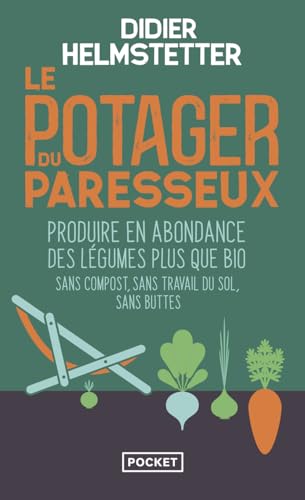 Le Potager du paresseux: Produire en abondance des légumes plus que bio - Sans compost, sans travail du sol, sans buttes, travailler moins pour ramasser plus