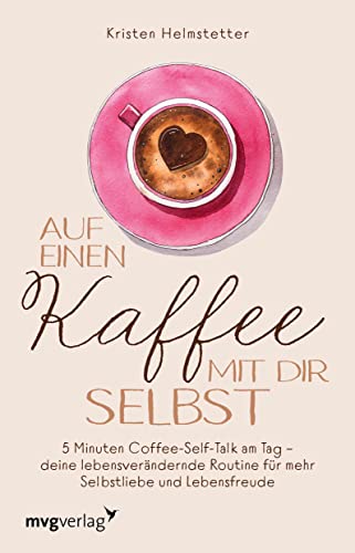 Auf einen Kaffee mit dir selbst: 5 Minuten Coffee-Self-Talk am Tag – deine lebensverändernde Routine für mehr Selbstliebe und Lebensfreude. Inspirierende Affirmationen für Gelassenheit und Ruhe Auf einen Kaffee mit dir selbst: 5 Minuten Coffee-Self-Talk am Tag – deine lebensverändernde Routine für mehr Selbstliebe und Lebensfreude. Inspirierende Affirmationen für Gelassenheit und Ruhe