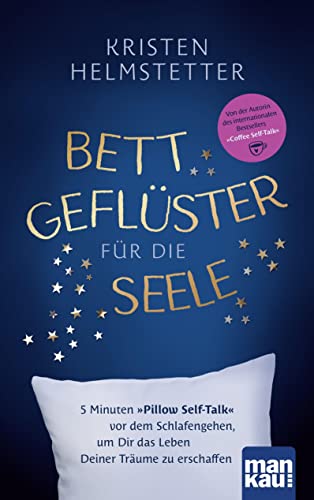 Bettgeflüster für die Seele: 5 Minuten "Pillow Self-Talk" vor dem Schlafengehen, um Dir das Leben Deiner Träume zu erschaffen von Mankau Verlag