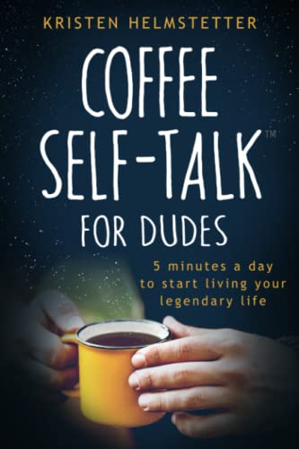 Coffee Self-Talk for Dudes: 5 Minutes a Day to Start Living Your Legendary Life von Green Butterfly Press