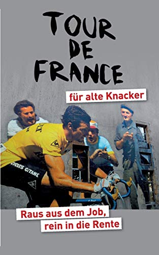 Tour de France für alte Knacker: Raus aus dem Job, rein in die Rente