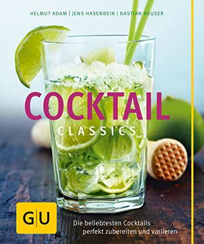 Cocktail Classics: Die beliebtesten Cocktails perfekt zubereiten und variieren (Getränke) von Gräfe und Unzer