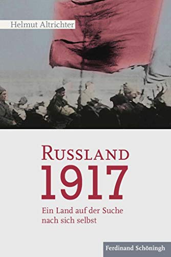 Rußland 1917: Ein Land auf der Suche nach sich selbst: Ein Land auf der Suche nach sich selbst. 2. Auflage von Schöningh