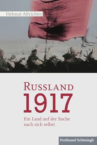 Rußland 1917: Ein Land auf der Suche nach sich selbst: Ein Land auf der Suche nach sich selbst. 2. Auflage Rußland 1917: Ein Land auf der Suche nach sich selbst: Ein Land auf der Suche nach sich selbst. 2. Auflage