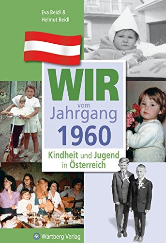 Wir vom Jahrgang 1960 - Kindheit und Jugend in Österreich: Geschenkbuch zum 64. Geburtstag - Jahrgangsbuch mit Geschichten, Fotos und Erinnerungen mitten aus dem Alltag (Jahrgangsbände Österreich)